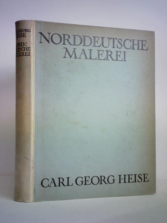 Heise, Carl Georg - Norddeutsche Malerei. Studien zu ihrer Entwicklungsgeschichte im 15. Jahrhundert von Kln bis Hamburg