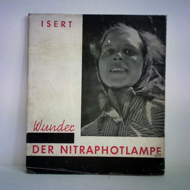 Isert, Gerhard - Wunder der Nitraphotlampe. Eine gestalterische Betrachtung zur modernen Kunstlichtfotografie