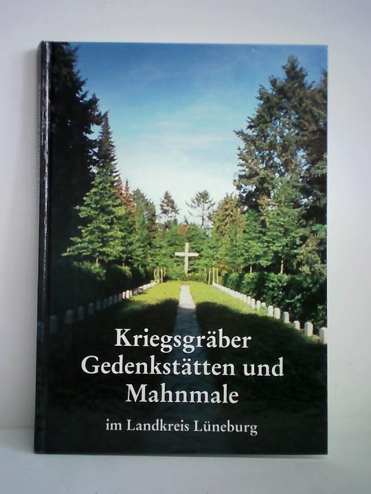Volksbund Deutsche Kriegsgrberfrsorge e. V., Kreisverband Lneburg (Hrsg.) - Kriegsgrber, Gedenksttten und Mahnmale im Landkreis Lneburg. Eine Dokumentation des Volksbundes Deutsche Kriegsgrberfrsorge, Kreisverband Lneburg