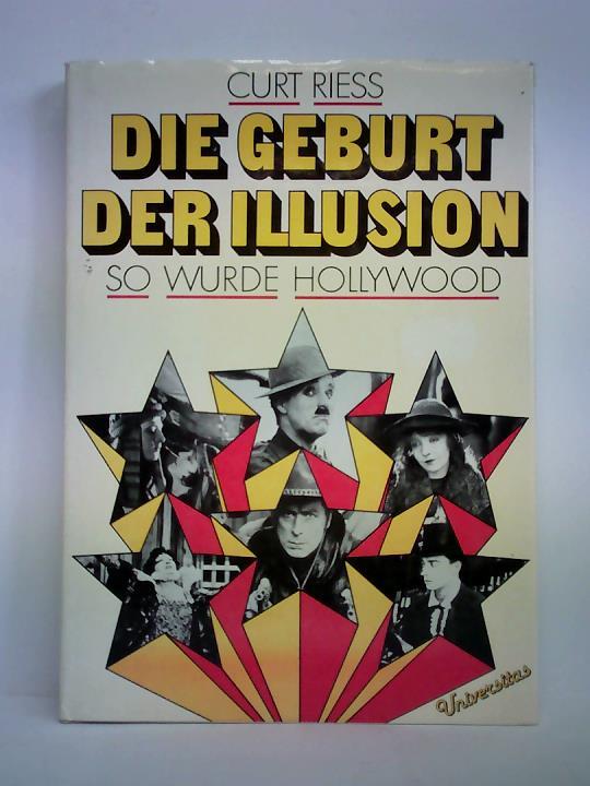 Riess, Curt - Die Geburt der Illusion. So wurde Hollywood