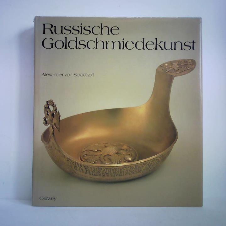 Solodkoff, Alexander von - Russische Goldschmiedekunst 17. - 19. Jahrhundert. Silber - Email - Niello - Golddosen - Schmuck