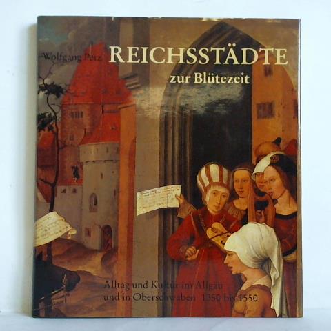 Petz, Wolfgang - Reichsstdte zur Bltezeit 1350 bis 1550. Alltag und Kultur im Allgu und in Oberschwaben