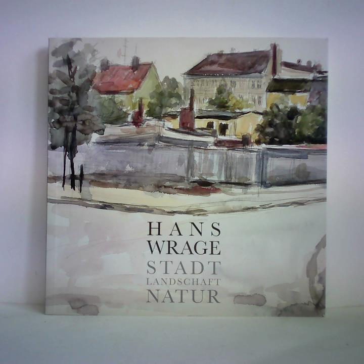 Carstensen, Holger / Matthes, Olaf (Hrsg.) - Hans Wrage - Stadt, Landschaft, Natur