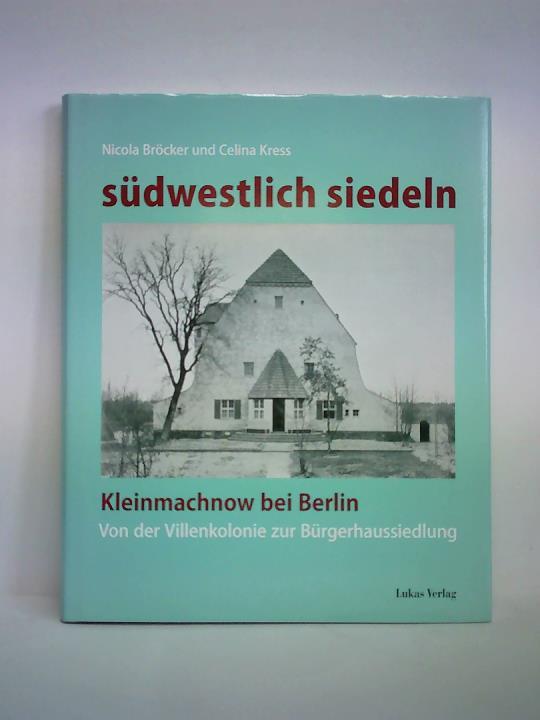 Brcker, Nicola / Kress, Celina - sdwestlich siedeln. Kleinmachnow bei Berlin - von der Villenkolonie zur Brgerhaussiedlung