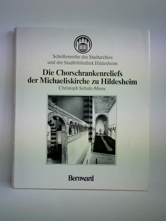 Schulz-Mons, Christoph - Die Chorschrankenreliefs der Michaeliskirche zu Hildesheim und ihre Beziehungen zur bambergischmagdeburgischen Bauhtte. Untersuchung zur Ausbreitung und Entwicklung der schsischen Frhgotik zu Beginn des 13. Jahrhunderts