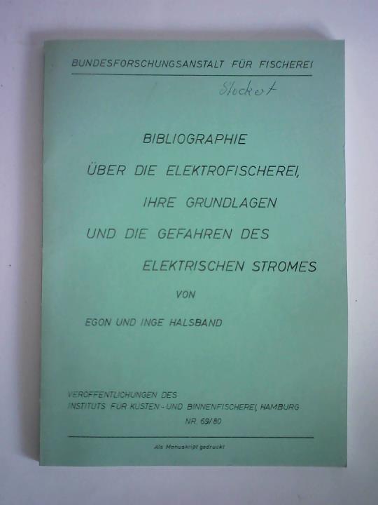 Halsband, Egon und Inge - Bibliographie ber die Elektrofischerei, ihre Grundlagen und die Gefahren des elektrischen Stromes
