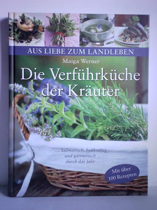 Werner, Maiga / Berlandi, Charlotte - Die Verfhrkche der Kruter ...kulinarisch, heilkrftig und grtnerisch durch das Jahr - Mit ber 100 Rezepten