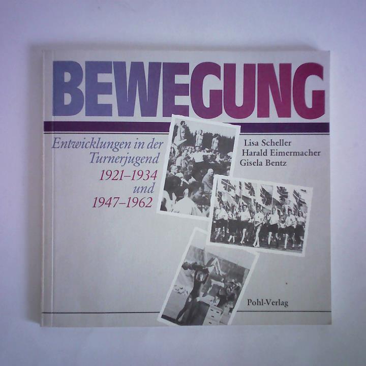 Scheller, Lisa / Eimermacher, Harald / Bentz, Gisela - Bewegung. Entwicklungen in der Turnerjugend 1921 - 1934 und 1947 - 1962