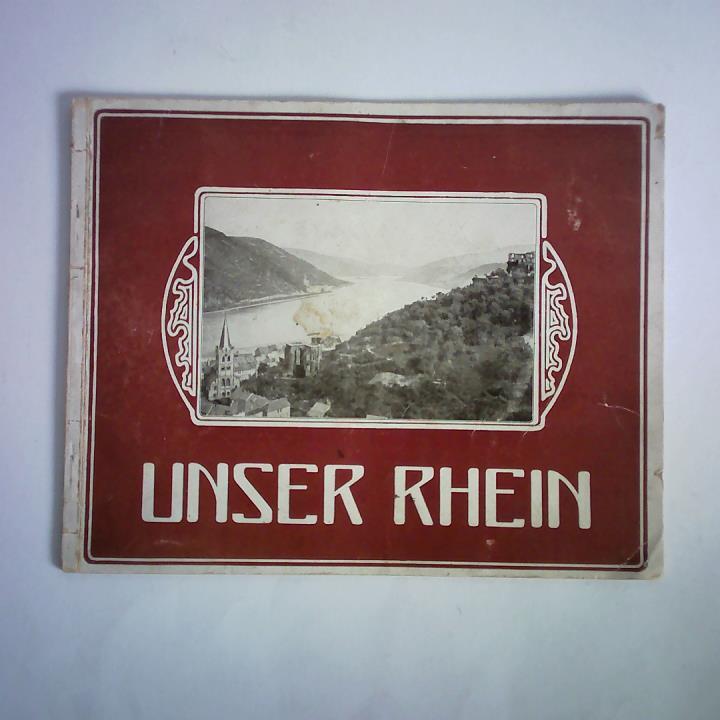 (Rhein - Ansichten) - Unser Rhein - von Mainz bis Dsseldorf. Dreissig der schnsten Punkte des Rheines nach knstlerischen Original-Aufnahmen