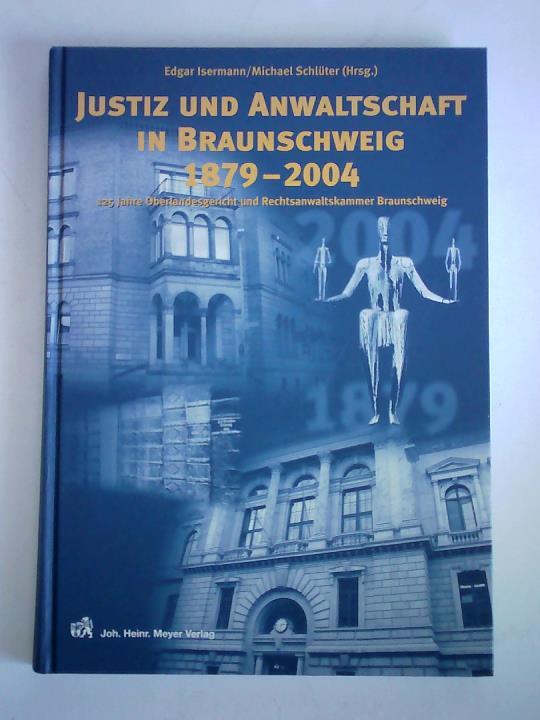 Isermann, Edgar / Schlter, Michael (Hrsg.) - Justiz und Anwaltschaft in Braunschweig, 1879 - 2004. 125 Jahre Oberlandesgericht und Rechtsanwaltskammer Braunschweig