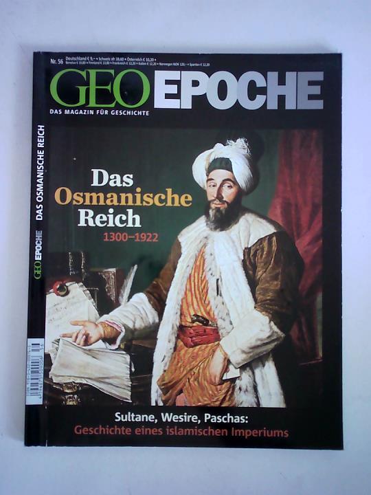 Geo Epoche - Das Magazin fr Geschichte - Nr. 56: Das Osmanische Reich 1300 - 1922. Sultane, Wesire, Paschas: Geschichte eines islamischen Imperiums
