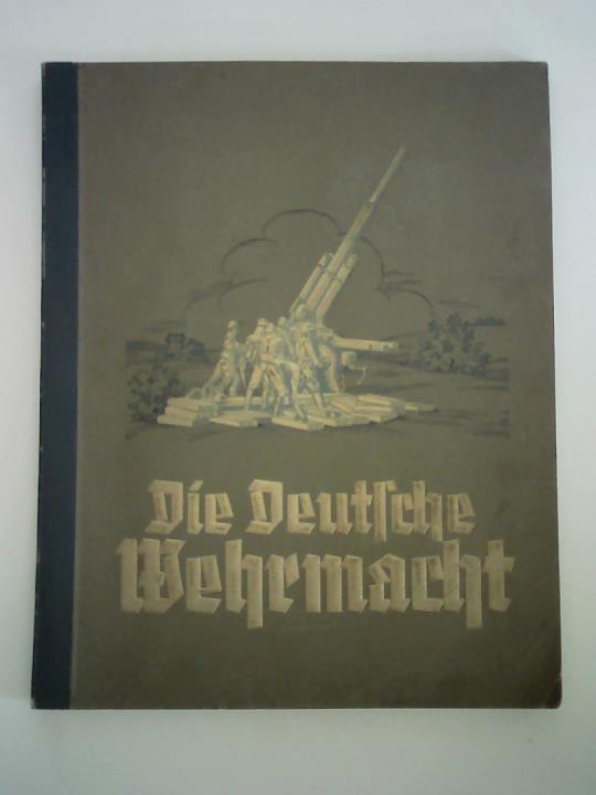 Cigaretten-Bilderdienst, Dresden (Hrsg.) - Die Deutsche Wehrmacht