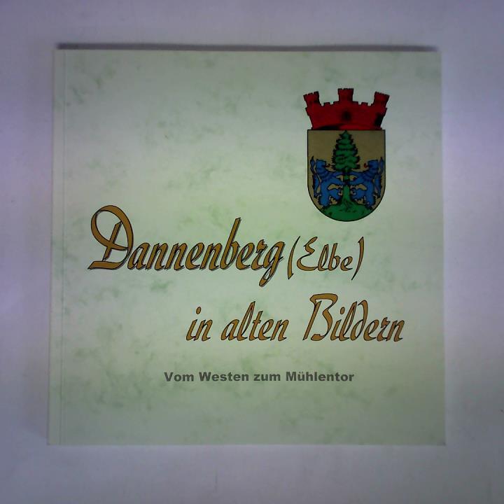 Wentzel, Peter (Hrsg.) - Dannenberg (Elbe) in alten Bildern. Vom Westen zum Mhlentor