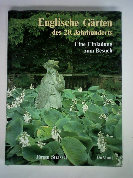 Strassel, Jrgen - Englische Grten des 20. Jahrhunderts - Ordnung und Flle. Eine Einladung zum Besuch