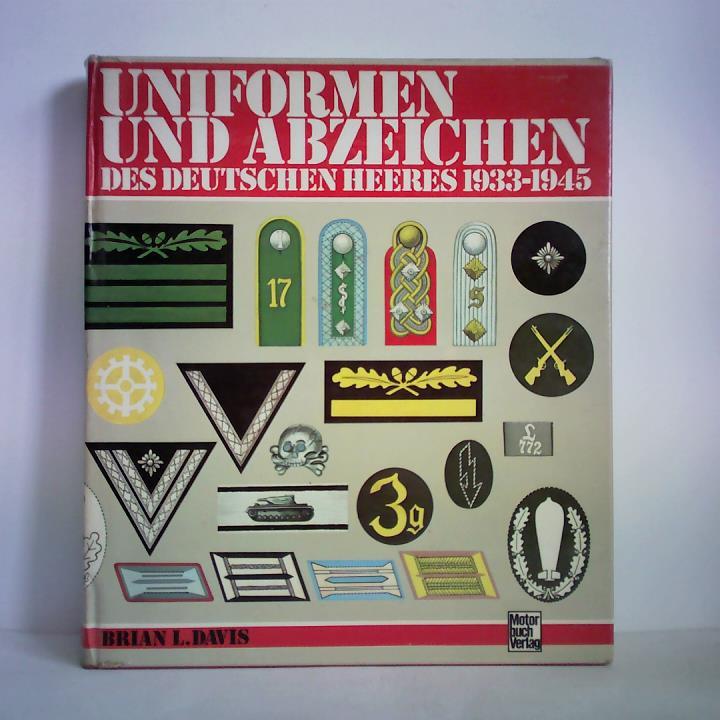 Davis, Brian L. - Uniformen und Abzeichen des Deutschen Heeres 1933 - 1945