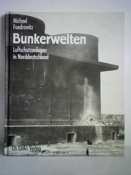 Foedrowitz, Michael - Bunkerwelten - Luftschutzanlagen in Norddeutschland