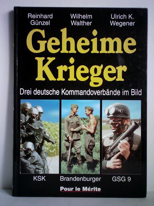 Gnzel, Reinhard / Walther, Wilhelm / Wegener, Ulrich K. - Geheime Krieger. Drei deutsche Kommandoverbnde im Bild - KSK, Brandenburger, GSG 9
