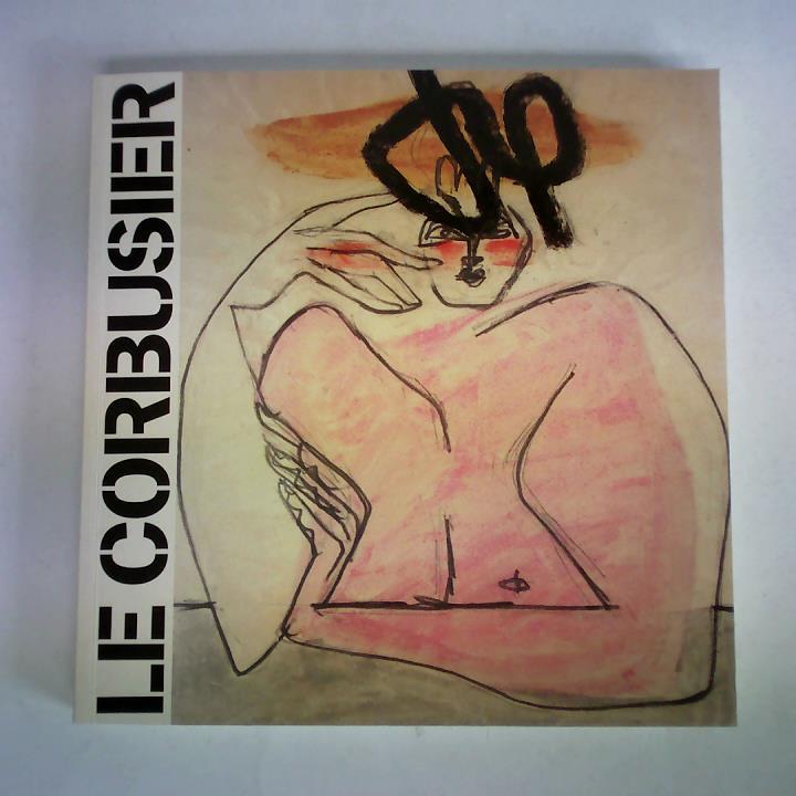 Billeter, Erika (Katalog) / Michetti, Chantal (Mitarbeit) - Le Corbusier Secret. Dessins et collages de la collection Ahrenberg = Zeichnungen und Collagen aus der Sammlung Ahrenberg