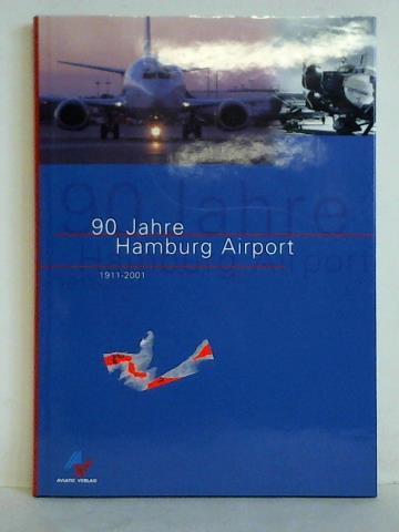 Hamburg Airport (Hrsg.) - 90 Jahre Hamburg Airport 1911 - 2001
