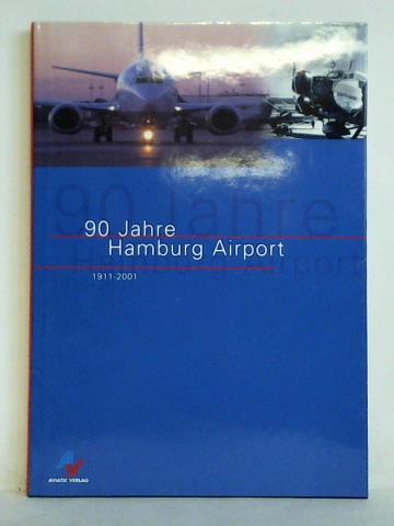 Hamburg Airport (Hrsg.) - 90 Jahre Hamburg Airport 1911 - 2001