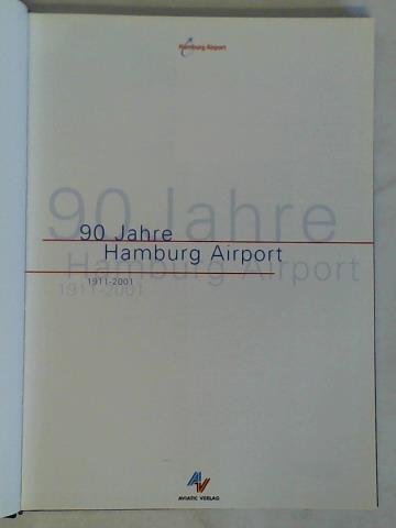 Hamburg Airport (Hrsg.) - 90 Jahre Hamburg Airport 1911 - 2001