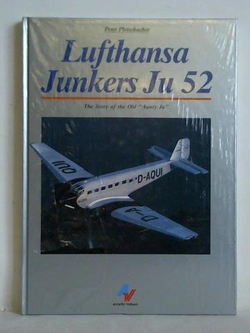 Pletschacher, Peter - Lufthansa Junkers Ju 52. The Story of the Old Aunty Ju