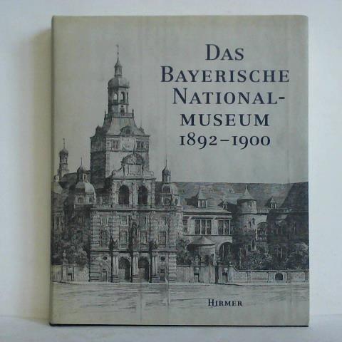 Bauer, Ingolf (Hrsg.) - Das Bayerische Nationalmuseum. Der Neubau an der Prinzregentenstrasse 1892 - 1900
