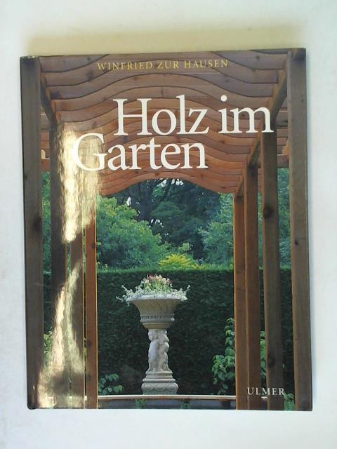 Hausen, Winfried zur/ - Holz im Garten