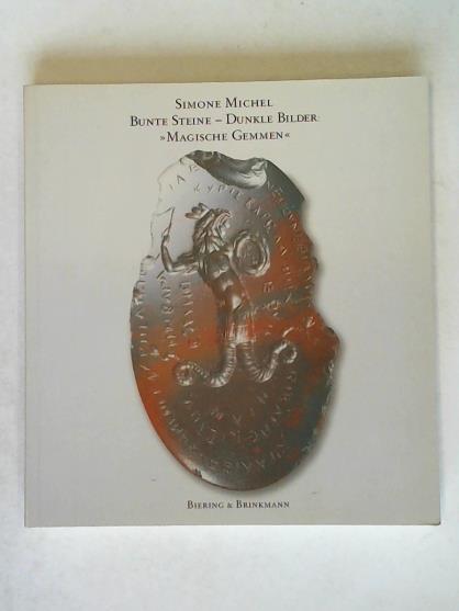 Michel, Simone - Bunte Steine - Dunkle Bilder: Magische Gemmen. Ein Katalog