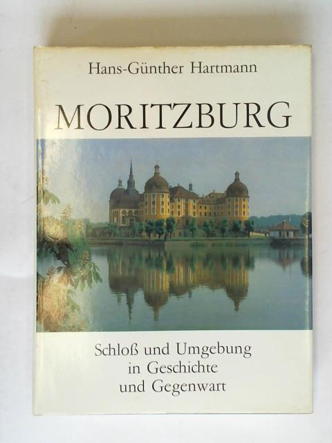 Hartmann, Hans-Gnther - Moritzburg. Schlo und Umgebung in Geschichte und Gegenwart