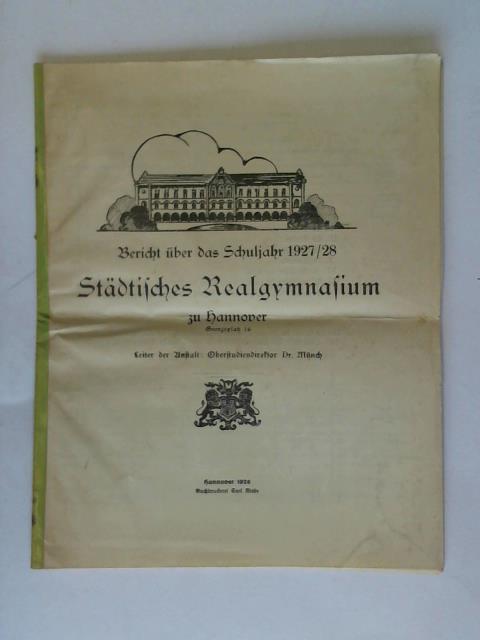 Stdtisches Realgymnasium zu Hannover - Leiter der Anstalt: Dr. Mnch - Bericht ber das Schuljahr 1927/28