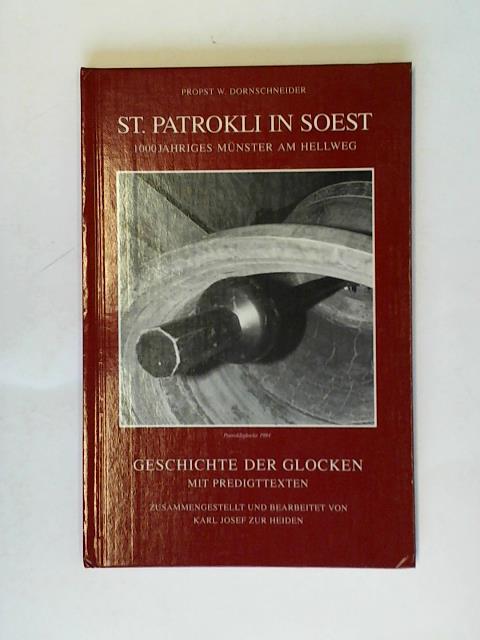 Dornschneider, Winfried/ Heiden, Karl Josef zur - St. Patrokli in Soest. 1000jhriges Mnster am Hellweg. Geschichte der Glocken mit Predigttexten