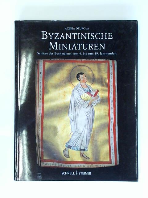 Dzurova, Axinia - Byzantinische Miniaturen. Schtze der Buchmalerei vom 4. bis zum 19. Jahrhundert