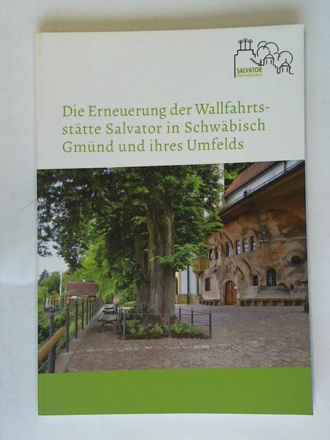 Salvator Freundeskreis (Hrsg.)/ Mayer, Werner K. - Die Erneuerung der Wallfahrtssttte Salvator in Schwbisch Gmnd und ihres Umfelds