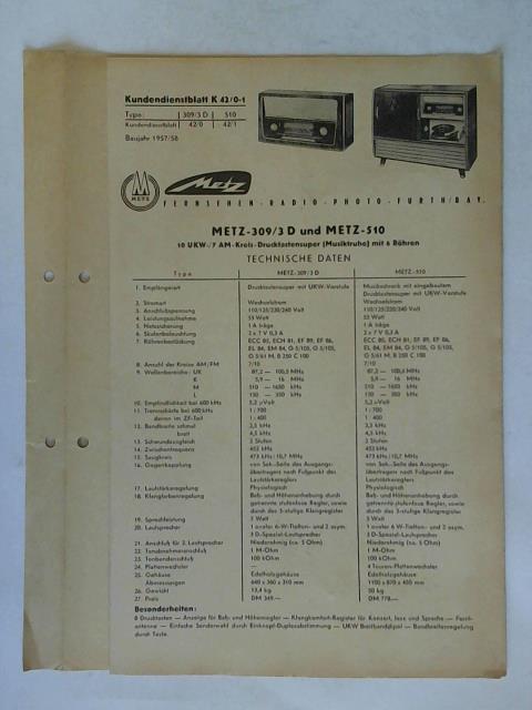 Metz Fernsehen - Radio - Elektronik - Photo, Frth/ Bay. - Kundendienstblatt K 42/0-1 Type: 309/3 D; 510 Kundendienstblatt 42/0: 42/1 Baujahr 1957/58: METZ-309/3 D und METZ-510 10 UKW-/ AM-Kreis-Durcktastensuper (Musiktruhe) mit 6 Rhren