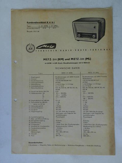 Metz Fernsehen - Radio - Elektronik - Photo, Frth/ Bay. - Kundendienstblatt K 41/0-1 Type: 211 (KM), 211 (ML) Kundendienstblatt 41/0: 41/1 Baujahr 1957/58: METZ-211 (KM) und METZ-211 (ML) 10 UKW-/6 AM-Kreis-Drucktastensuper mit 8 Rhren