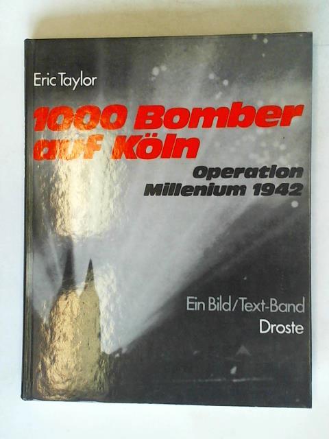 Taylor, Eric/ Gehendges, Friedrich - Tausend Bomber auf Kln. Operation Millenium 1942. Ein Bild/Text-Band