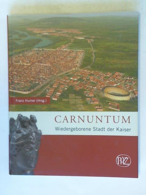 Humer, Franz (Hrsg.) - Carnuntum. Wiedergeborene Stadt der Kaiser