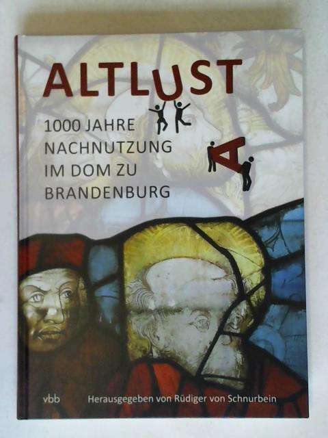 von Schnurbein, Rdiger (Hrsg.) - Altlust: 1000 Jahre Nachnutzung im Dom zu Brandenburg
