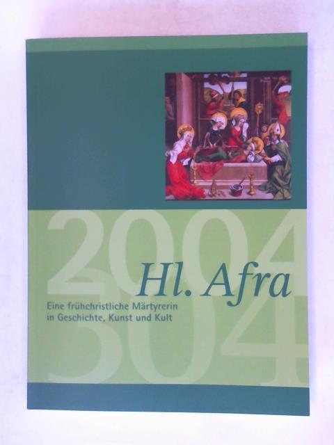 Dizesanmuseum Augsburg/ Weitlauff, Manfred/ Thierbach, Melanie - Hl. Afra - Eine frhchristliche Mrtyrerin in Geschichte, Kunst und Kult