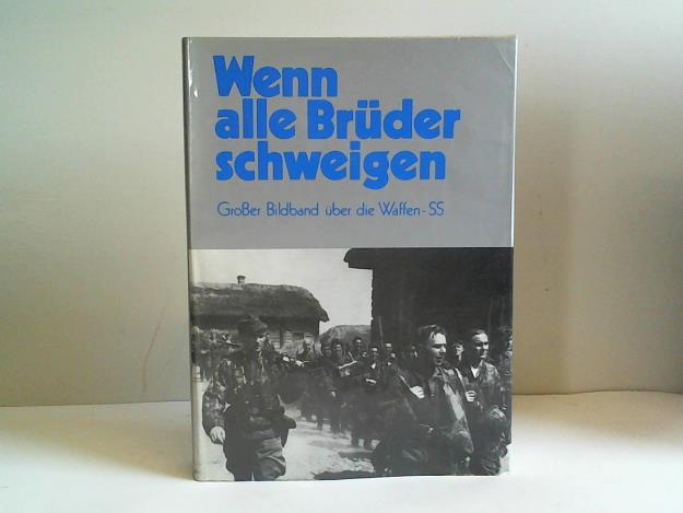 Bundesverband der Soldaten der ehemaligen Waffe-SS e.V. (Hrsg.) - Wenn alle Brder schweigen. Groer Bildband ber die Waffen-SS