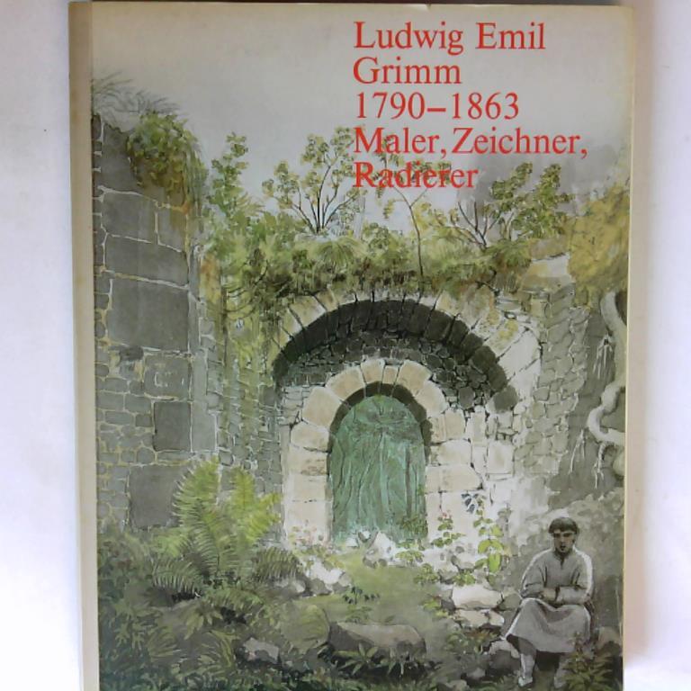 Walter Sptter - 200 Jahre Brder Grimm. Band 2: Ludwig Emil Grimm: 1790 - 1863, Maler, Zeichner, Radierer