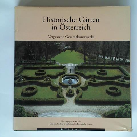 Hajos, Geza/ Aubck, Maria/ sterreichische Gesellschaft fr historische Grten (Hrsg.) - Historische Grten in sterreich. Vergessene Gesamtkunstwerke
