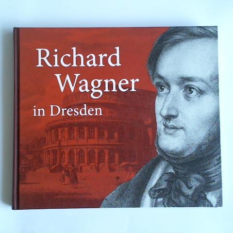 Eschebach, Erika/ Omlor, Erik/ Stadtmuseum Dresden - Richard Wagner in Dresden: Mythos und Geschichte
