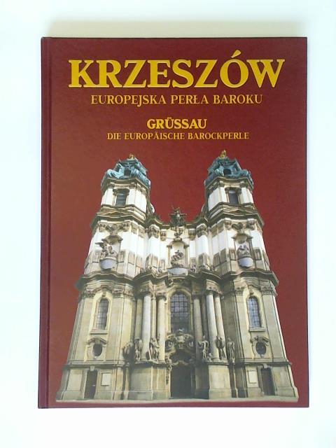 Dziurla, Henryk/ Koran, Ivo/ Wrabec, Jan - Grssau die europische Barockperle = Krzesow Eruopejska Perla Baroku