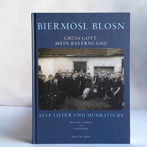 Biermsl Blosn - Gr Gott, mein Bayernland. Lieder- und Musikstcke. Mit einem Gruwort von Gerhard Polt