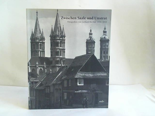 Fricke, Kurt / Hechler, Klaus - Zwischen Saale und Unstrut. Fotografien von Gerhard Hechler 1934-1944