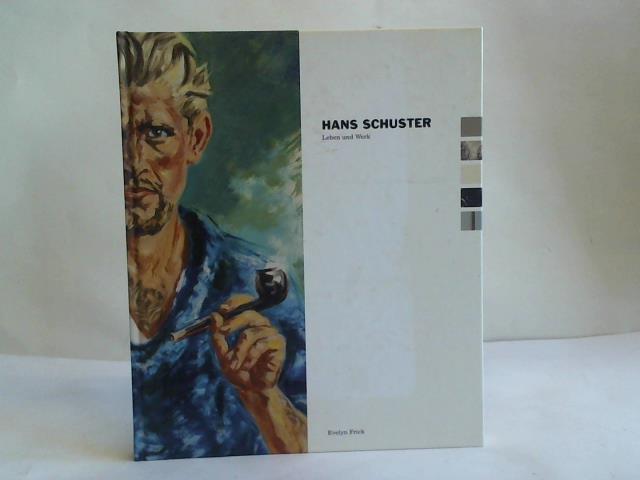 Frick, Evelyn / Anne Oswald Stiftung (Hrsg.) - Hans Schuster. Leben und Werk. Akademischer Maler. 1908 Nrnberg - 1978 Rosenheim