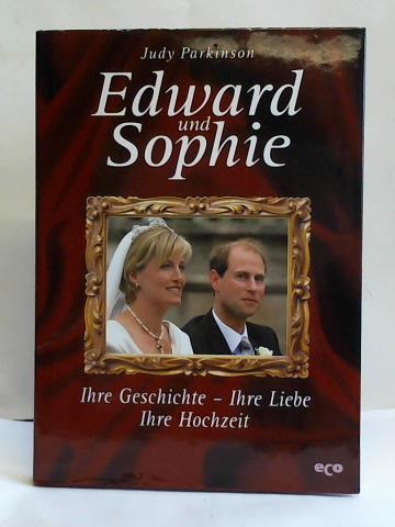 Parkinson, Judy - Edward und Sophie. Ihre Geschichte - Ihre Liebe - Ihre Hochzeit
