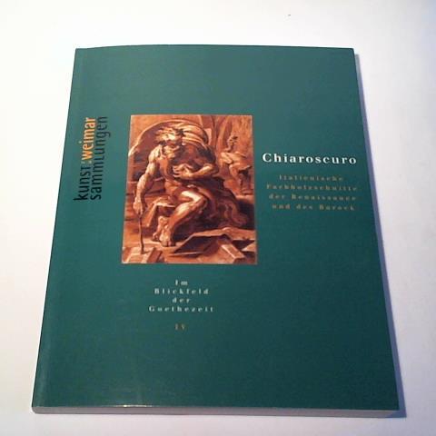 Graf, D./ Mildenberger, H. - Chiaroscuro. Italienische Farbholzschnitte der Renaissance und des Barock. Im Blickfeld der Goethezeit IV.